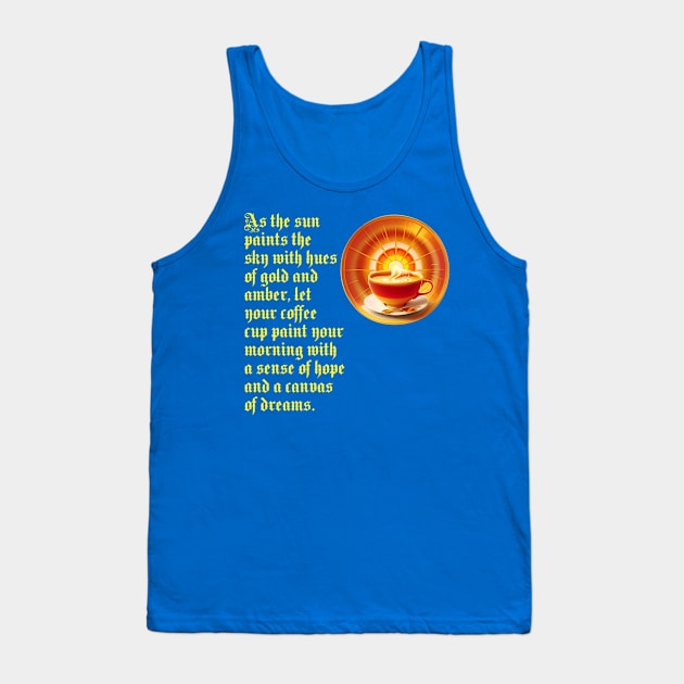 Start your day with a cup of hope and dreams ( For Sun And Coffee Lovers) Tank Top by Inspire Me 